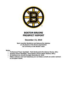 BOSTON BRUINS PROSPECT REPORT December 15, 2010 Semi-monthly Statistical and Noteworthy Updates on all players in the Bruins organization not currently on the Boston roster