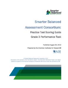 Smarter Balanced Assessment Consortium: Practice Test Scoring Guide Grade 3 Performance Task Published August 26, 2013 Prepared by the American Institutes for Research®