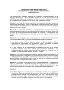 PROTOCOLO SOBRE INTEGRACIÓN FISICA DEL ACUERDO DE COMPLEMENTACIÓN ECONÓMICA MERCOSUR-CHILE Los Gobiernos de la República Argentina, de la República Federativa del Brasil, de la República del Paraguay y de la Repúb