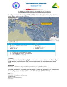 MINERAL RESOURCES DEPARTMENT  Seismology Unit EARTHQUAKE INFORMATION RELEASE NOAn earthquake occurred this morning at 07:50:44 AM local time, 150 km E from Kimbe, Papua New Guinea
