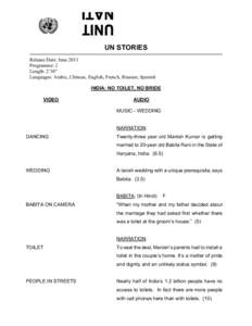 UN STORIES Release Date: June 2013 Programme: 2 Length: 2’30” Languages: Arabic, Chinese, English, French, Russian, Spanish INDIA: NO TOILET, NO BRIDE