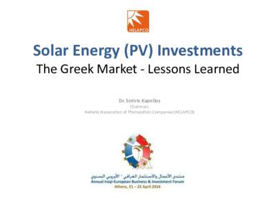 Solar Energy (PV) Investments The Greek Market - Lessons Learned Dr. Sotiris Kapellos Chairman, Hellenic Association of Photovoltaic Companies (HELAPCO)