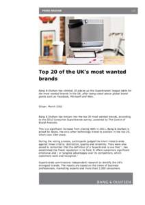 PRESS RELEASE  Top 20 of the UK’s most wanted brands Bang & Olufsen has climbed 20 places up the Superbrands’ league table for the most wanted brands in the UK, after being voted above global brand