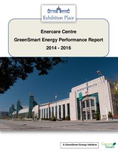 Enercare Centre GreenSmart Energy Performance ReportA GreenSmart Energy Initiative