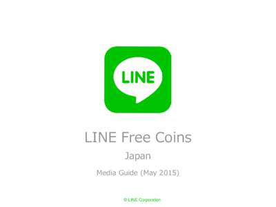 LINE Free Coins Japan Media Guide (May 2015) © LINE Corporation