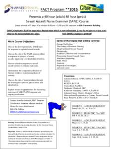 FACT Program **2015 Presents a 40 hour (adult) 40 hour (peds) Sexual Assault Nurse Examiner (SANE) Course (must attend all 5 days of a session 8:00 am – 5:00 pm) All sessions in Life Dynamics Building SMMC Employees $1