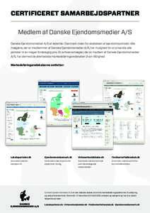 CERTIFICERET SAMARBEJDSPARTNER Medlem af Danske Ejendomsmedier A/S Danske Ejendomsmedier A/S er ledende i Danmark inden for skabelsen af ejendomsportaler. Alle mæglere, der er medlemmer af Danske Ejendomsmedier A/S, har