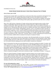 Autism Society Canada Société canadienne de l’autisme FOR IMMEDIATE RELEASE: Autism Society Canada Intervenes in Auton Case at Supreme Court of Canada Ottawa, Ontario, June 10, 2004