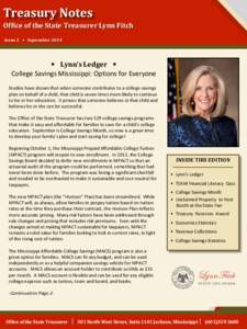 Treasury Notes Office of the State Treasurer Lynn Fitch Issue 2 • September 2014 • Lynn’s Ledger • College Savings Mississippi: Options for Everyone