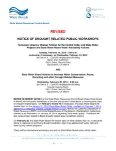 REVISED NOTICE OF DROUGHT RELATED PUBLIC WORKSHOPS Temporary Urgency Change Petition for the Central Valley and State Water Projects and State Water Board Water Availability Actions Tuesday, February 18, 2014 – 9:00 a.