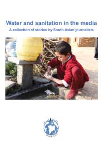 Water and sanitation in the media - A collection of stories by South Asian journalists