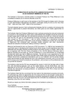 APPENDIX TO ITEM 6.5/A NOMINATION OF IAN PHILIP WILLIAMSON FOR ELECTION AS AN HONORARY MEMBERS OF THE FIG The Institution of Surveyors, Australia wishes to nominate Professor Ian Philip Williamson to be considered for el