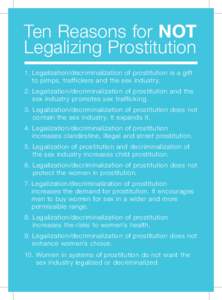 Ten Reasons for NOT Legalizing Prostitution 1. L egalization/decriminalization of prostitution is a gift to pimps, traffickers and the sex industry. 2. L egalization/decriminalization of prostitution and the sex in