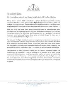 FOR IMMEDIATE RELEASE: Axia Ventures Group acts as Co-Lead Manager to Alpha Bank’s €457.1 million rights issue Athens, Greece - June 3, 2013 – Alpha Bank S.A. (“Alpha Bank”) announced the successful completion 