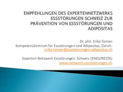 Dr. phil. Erika Toman KompetenzZentrum für Essstörungen und Adipositas, Zürich.  Experten-Netzwerk Essstörungen. Schweiz (ENES/RESTA) www.netzwerk-essstoerungen.ch