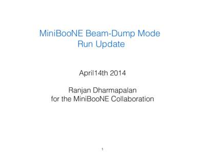 MiniBooNE Beam-Dump Mode Run Update April14th 2014 !  Ranjan Dharmapalan