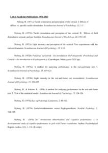 List of Academic Publications[removed]Nyborg, H. (1971a) Tactile stimulation and perception of the vertical. I. Effects of diffuse vs. specific tactile stimulation. Scandinavian Journal of Psychology, 12, 1-3 Nyborg, H