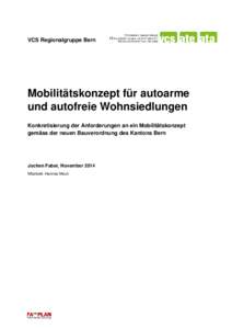 VCS Regionalgruppe Bern  Mobilitätskonzept für autoarme und autofreie Wohnsiedlungen Konkretisierung der Anforderungen an ein Mobilitätskonzept gemäss der neuen Bauverordnung des Kantons Bern