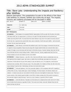 2012 AEMA STAKEHOLDER SUMMIT Title: Slave Lake: Understanding the Impacts and Resiliency after Wildfires Session Description: This presentation focuses on the effects of the Slave Lake wildfires on children, families and