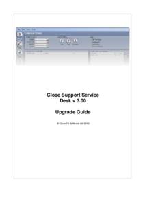 Close Support Service Desk v 3.00 Upgrade Guide © Close Fit Software Ltd 2010  I
