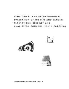 A HISTORICAL AND ARCHAEOLOGICAL EVALUATION OF THE ELFE AND SANDERS , PLANTATIONS, BERKELEY AND CHARLESTON COUNTIES, SOUTH CAROLINA  CHICORA FOUNDATION RlsEA.CH SERIES 5