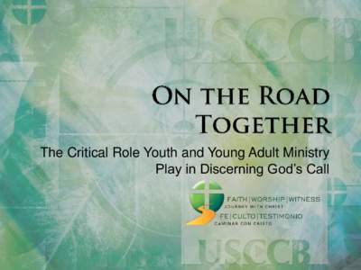 The Critical Role Youth and Young Adult Ministry Play in Discerning God’s Call   