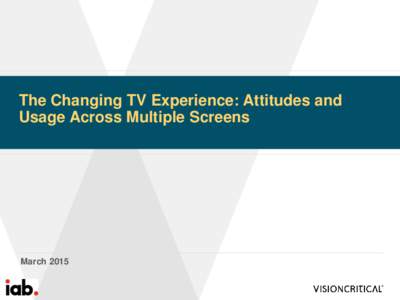 The Changing TV Experience: Attitudes and Usage Across Multiple Screens March 2015  Objectives and Methodology