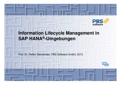 Information Lifecycle Management in SAP HANA®-Umgebungen Prof. Dr. Detlev Steinbinder, PBS Software GmbH, 2013  Agenda