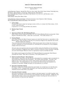 IOWA CITY DOWNTOWN DISTRICT Board of Directors Meeting Minutes April 23, 2014 Voting Members Present: George Etre, Ritu Jain, Kent Jehle, David Kieft, Karen Kubby, Patty McCarthy, Bill Nusser, Steve Pajunen, Joni Schrup,