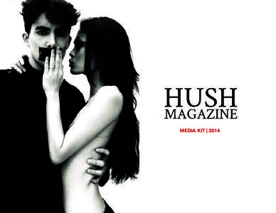 MEDIA KIT | 2014  HUSH MAGAZINE Who We Are Our team is