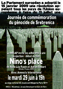 Le Parlement européen a adopté le 15 janvier 2009 une résolution appelant tous les pays de l’Union européenne à faire du 11 juillet une  Journée de commémoration du génocide de Srebrenica « … parce qu’i
