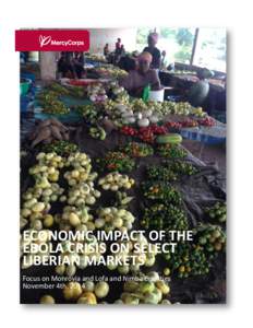 ECONOMIC	
  IMPACT	
  OF	
  THE	
   EBOLA	
  CRISIS	
  ON	
  SELECT	
   LIBERIAN	
  MARKETS	
     Focus	
  on	
  Monrovia	
  and	
  Lofa	
  and	
  Nimba	
  Counties	
  	
   November	
  4th,	
  2014	