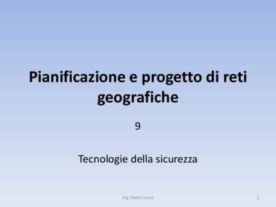 Pianificazione e progetto di reti geografiche 9 Tecnologie della sicurezza  Ing. David Licursi