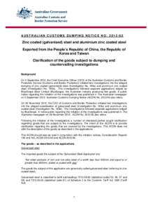 AUSTR ALI AN CUSTOMS DUMPING NOTICE NO[removed]Zinc coated (galvanised) steel and aluminium zinc coated steel Exported from the People’s Republic of China, the Republic of Korea and Taiwan Clarification of the goods 
