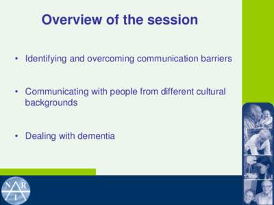 Overview of the session • Identifying and overcoming communication barriers • Communicating with people from different cultural backgrounds