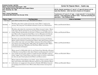 Inventory Number: tta0182s Media: Uncompressed Digital Audio - DVD Title: Wardlow Interview with Willie and Elizabeth Moore Date: November 30, 1969 Time: Place: Sumner, Mississippi