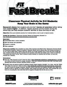 Classroom Physical Activity for K-5 Students: Keep Your Brain in the Game Res ea r ch s hows tha t stu d e n ts who do br ief bur st s of exer ci se before tak i ng te s t s s c o r e h i g h e r . In a d d i ti o n , re