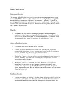 Healthy San Francisco  Purpose and Overview The purpose of Healthy San Francisco is to provide universal healthcare access to the estimated 82,000 San Francisco adult residents who are not eligible for existing public he