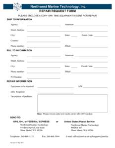 Northwest Marine Technology, Inc. REPAIR REQUEST FORM PLEASE ENCLOSE A COPY ANY TIME EQUIPMENT IS SENT FOR REPAIR SHIP TO INFORMATION Agency: