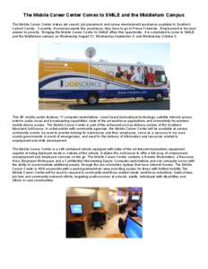 The Mobile Career Center Comes to SMILE and the Middleham Campus The Mobile Career Center makes job search, job placement, and career development assistance available to Southern Calvert County. Currently, if someone wan