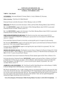 TOWN OF EAST KINGSTON, NH SELECTMEN’S PUBLIC MEETING MINUTES TUESDAY, NOVEMBER 13, 2012 7:00PM – Toby Russell ATTENDING: Selectmen Richard S. Poelaert, Mark A. Cook, & Matthew B. Dworman. Others Attending: Toby Russe