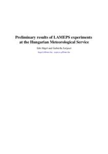 Preliminary results of LAMEPS experiments at the Hungarian Meteorological Service Edit Hágel and Gabriella Szépszó [removed], [removed]  1. Introduction