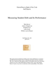 Federal Reserve Bank of New York Staff Reports Measuring Student Debt and Its Performance Meta Brown Andrew Haughwout