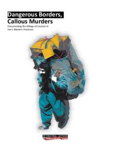 Dangerous Borders, Callous Murders Documenting the Killings of Couriers in Iran’s Western Provinces  Dangerous Borders, Callous Murders
