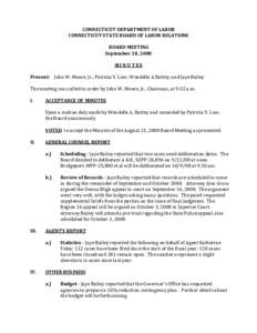 CONNECTICUT DEPARTMENT OF LABOR CONNECTICUT STATE BOARD OF LABOR RELATIONS BOARD MEETING September 18, 2008 MINUTES Present: John W. Moore, Jr.; Patricia V. Low; Wendella A Battey; and Jaye Bailey
