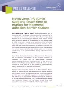 Novozymes’ rAlbumin supports faster time to market for Neomend adhesion barrier sealant NOTTINGHAM, UK – May 2, 2012 – Novozymes Biopharma, part of Novozymes A/S, a world leader in bioinnovation, has announced that