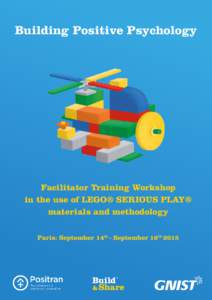 Building Positive Psychology  Facilitator Training Workshop in the use of LEGO® SERIOUS PLAY® materials and methodology Paris: September 14th - September 16th 2015