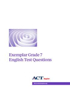Exemplar Grade 7 English Test Questions discoveractaspire.org  © 2015 by ACT, Inc. All rights reserved. ACT Aspire® is a registered trademark of ACT, Inc.