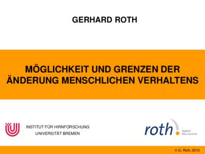 GERHARD ROTH  MÖGLICHKEIT UND GRENZEN DER ÄNDERUNG MENSCHLICHEN VERHALTENS  INSTITUT FÜR HIRNFORSCHUNG