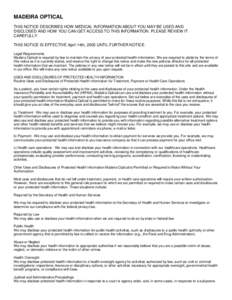 MADEIRA OPTICAL THIS NOTICE DESCRIBES HOW MEDICAL INFORMATION ABOUT YOU MAY BE USED AND DISCLOSED AND HOW YOU CAN GET ACCESS TO THIS INFORMATION. PLEASE REVIEW IT CAREFULLY. THIS NOTICE IS EFFECTIVE April 14th, 2003 UNTI